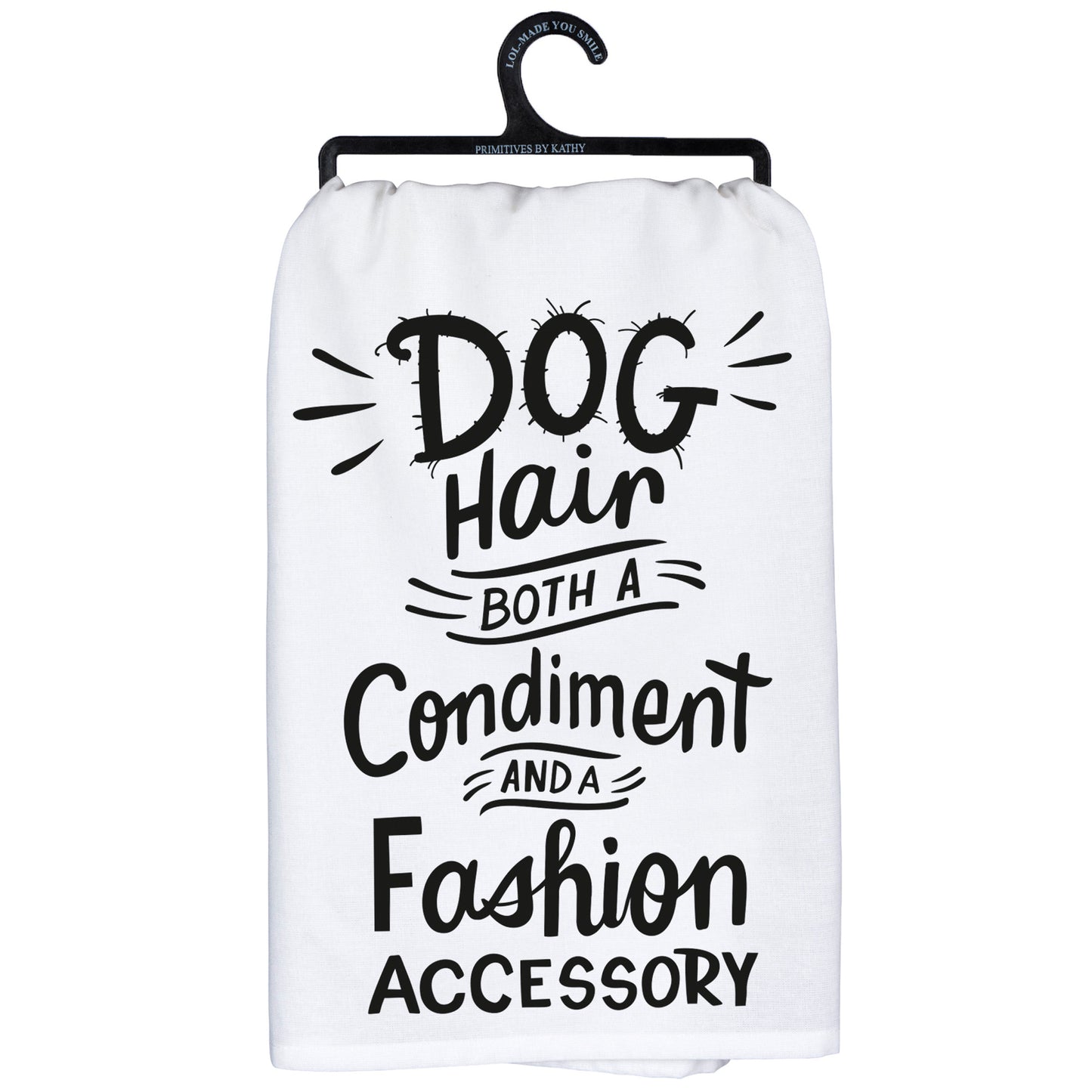 Dog Hair A Condiment and Fashion Dish Towel from Primitives by Kathy - © Blue Pomegranate Gallery
