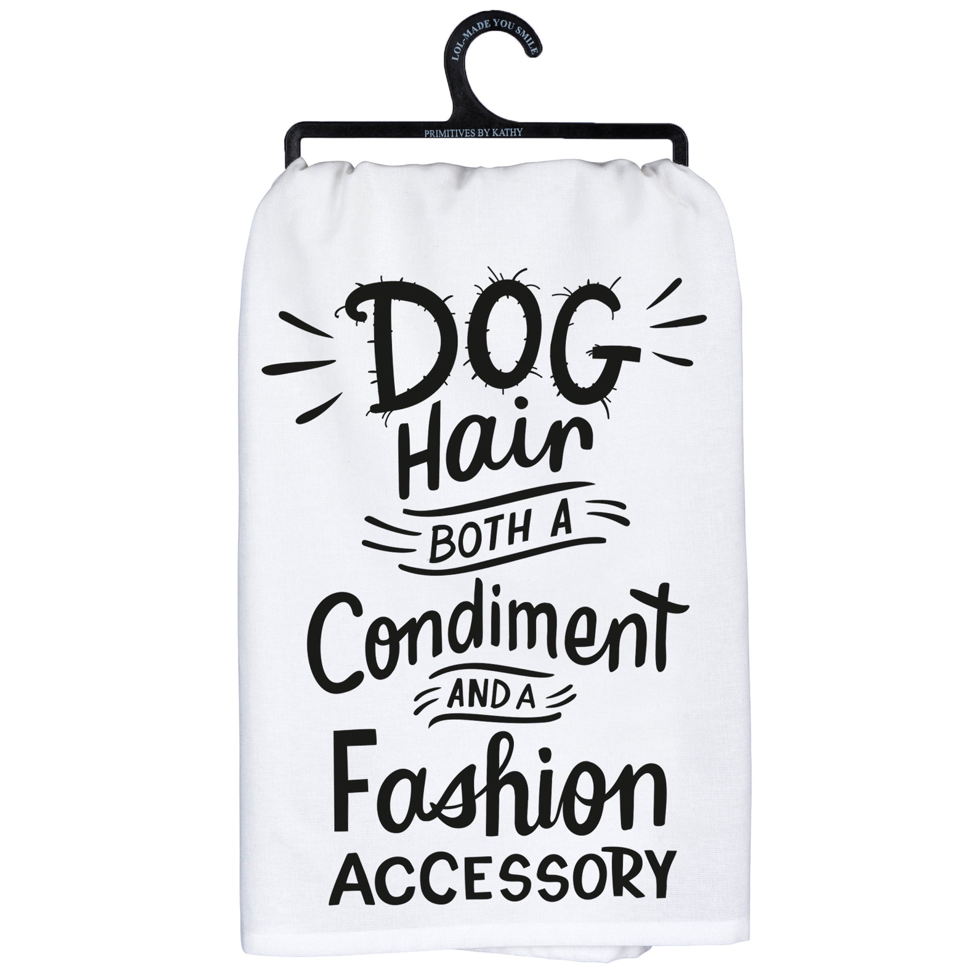 Dog Hair A Condiment and Fashion Dish Towel from Primitives by Kathy - © Blue Pomegranate Gallery