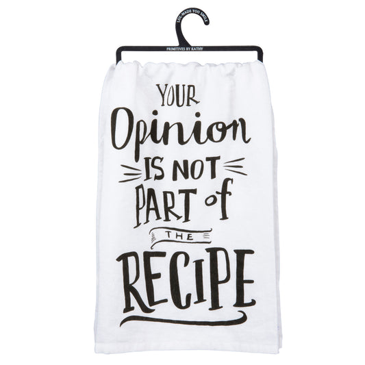 Your Opinion is Not Part Of The Recipe - Dish Towel from Primitives by Kathy - © Blue Pomegranate Gallery